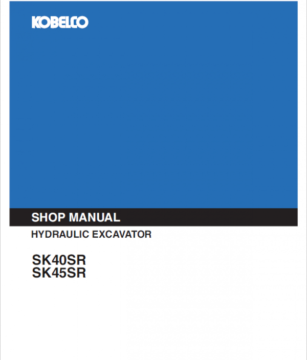 Kobelco SK40SR, SK45SR Excavator Repair Service Manual